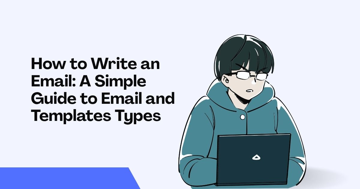 How to Write an Email: A Simple Guide to Email and Templates Types